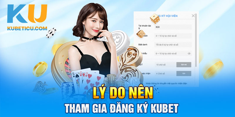 Lý do nên tham gia đăng ký Kubet 