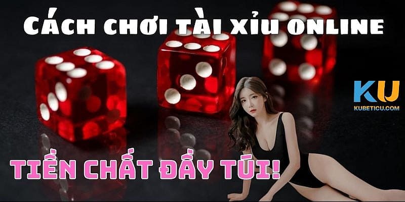 Một số hình thức đặt cược tài xỉu kubet thông dụng nhất