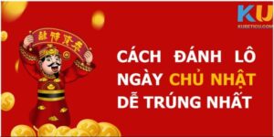 Lô về ngày chủ nhật - Cách bắt lô về ngày chủ nhật