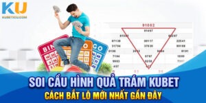 Soi cầu hình quả trám Kubet - Cách bắt lô mới nhất gần đây